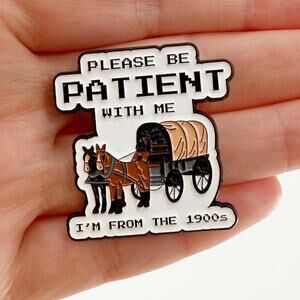 Please Be Patient With Me I’m From The 1900s Enamel Pin, Funny Pin